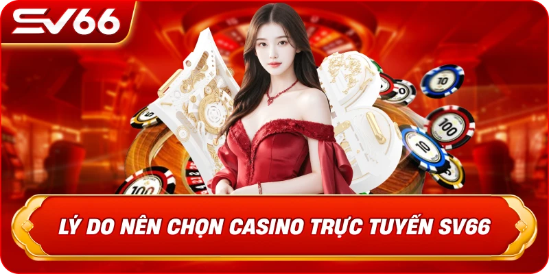 Lý Do Nên Chọn Casino SV66