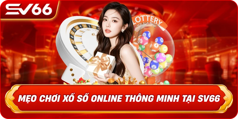 Mẹo Chơi Xổ Số Online Thông Minh Tại SV66